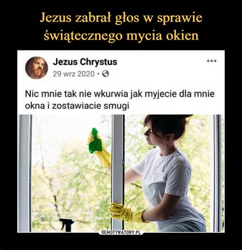 Jezus zabrał głos w sprawie świątecznego mycia okien Demotywatory pl