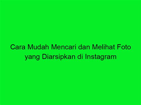 Cara Mudah Mencari Dan Melihat Foto Yang Diarsipkan Di Instagram