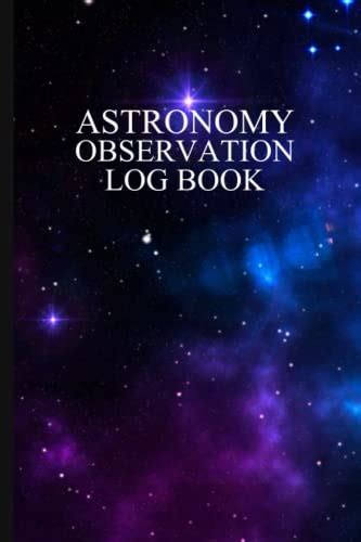 Astronomy Observation Log Book A Night Sky Observations Record Book To