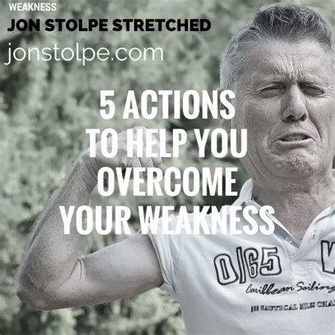 5 Actions To Help You Overcome Your Weakness Jon Stolpe Stretched