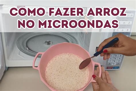 COMO FAZER ARROZ NO MICROONDAS Nutri da teoria à prática Prof e