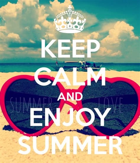 Keep Calm And Enjoy Summer Enjoy Summer Enjoyment Keep Calm