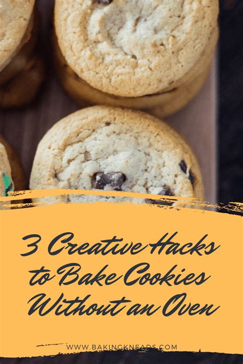 3 Creative Hacks To Bake Cookies Without An Oven Baking Kneads Llc