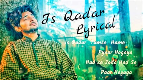 Is Qadar Lyrics Tulsi Kumar Darshan Raval Kanu Jadhav Youtube