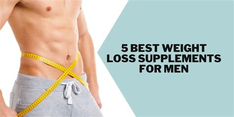 5 Best Weight Loss Supplements For Men To Slim Down Explained