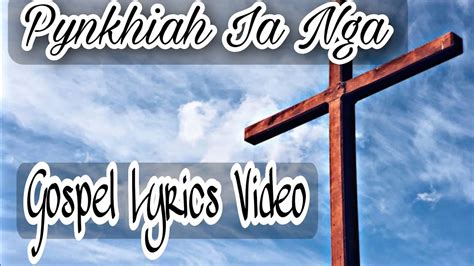 Pynkhiah Ia Nga Khasi Gospel Lyrics Video YouTube