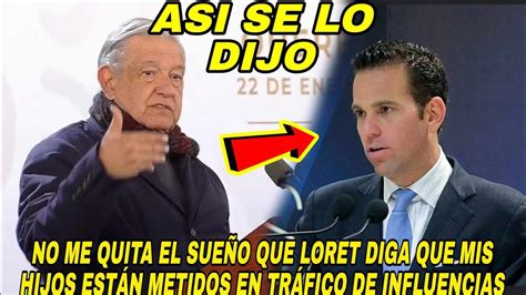 Amlo ¡se Acabó Se Le Termino El Show A Loret De Mola Chayotero Quedará Ardid1simo Youtube