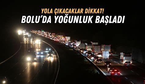 Yola çıkacaklar dikkat Anadolu Otoyolunda trafik yoğunluğu var