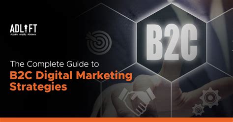 The Complete Guide To B2c Digital Marketing Strategies