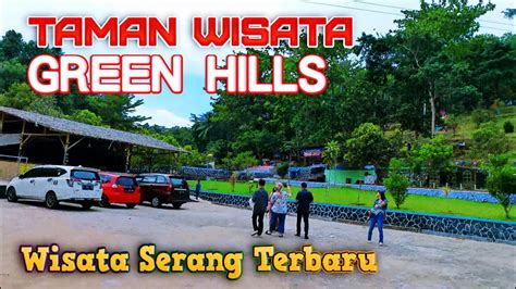 Taman Wisata Green Hills Taktakan Serang Tempat Wisata Paling Baru