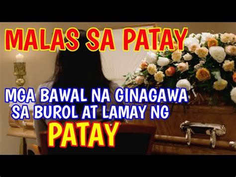 MALAS SA PATAY MGA BAWAL GINAGAWA SA BUROL AT LAMAY NG PATAY