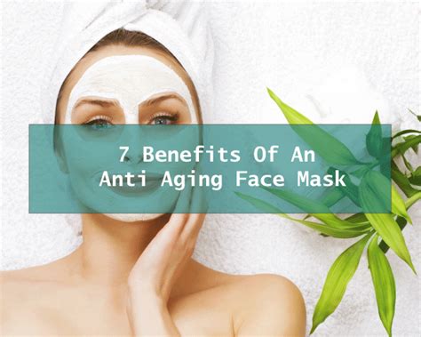 Anti Aging Face Mask And Its 7 Benefits Anti Aging Young