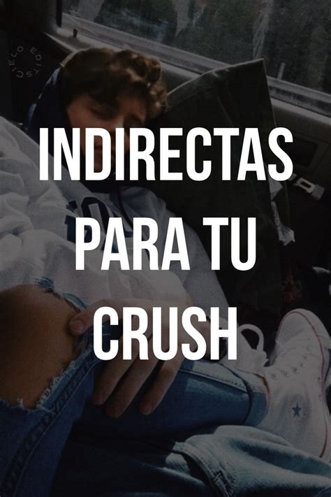 Indirectas Para Tu Crush Frases Indirectas De Amor Frases Cortas