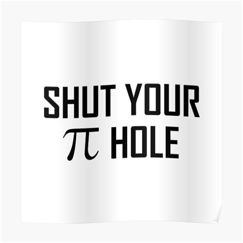 Shut Your Pi Hole Poster By Thebeststore Redbubble