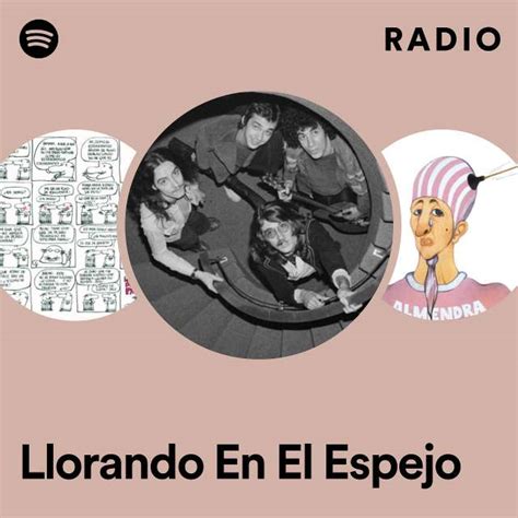 Llorando En El Espejo Radio Playlist By Spotify Spotify