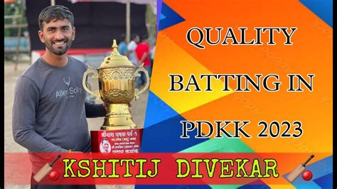 Mr Kshitij Divekar Quality Batting In Pdkk 2023 Youtube