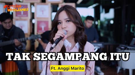 Tak Segampang Itu Live Anggi Marito Ft Fivein Letsjamwithjames