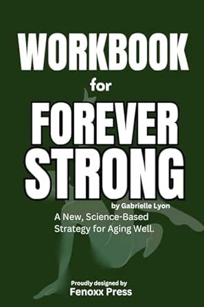 Workbook For Forever Strong By Gabrielle Lyon A New Science Based