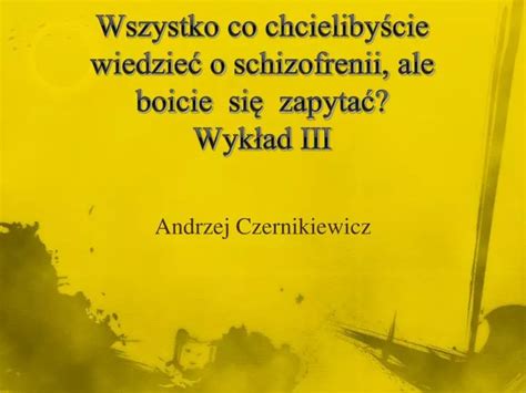 PPT Wszystko co chcielibyście wiedzieć o schizofrenii ale boicie s