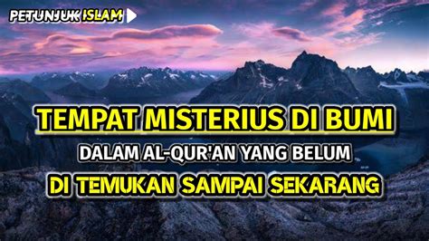 6 Tempat Misterius Di Bumi Yang Disebutkan Dalam Al Quran Yang Belum Di