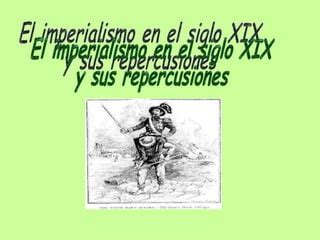 El Imperialismo En El S Xix Y Sus Repercusiones Ppt