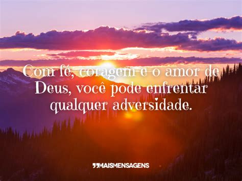 Mensagens De Coragem E Fé - Com fé, coragem e o... - Mais Mensagens