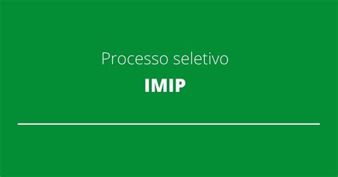 Imip Abre Processo Seletivo Ganhos De Mais De R Mil