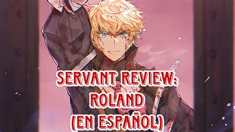 Fgo Servant Review En Espa Ol Roland Saber Youtube