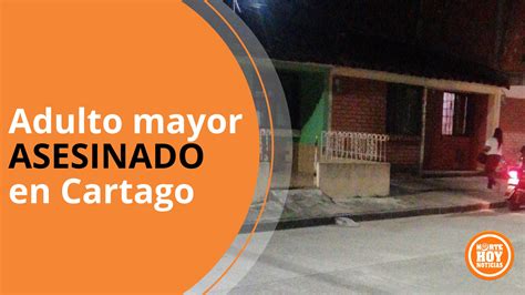 Adulto Mayor Asesinado En Cartago Esta Es Su Identidad El Norte Hoy