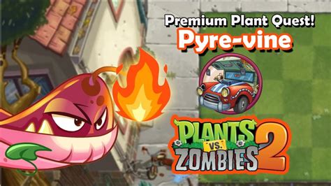 Pyre Vine Premium Plant Quest Plants Vs Zombies Youtube