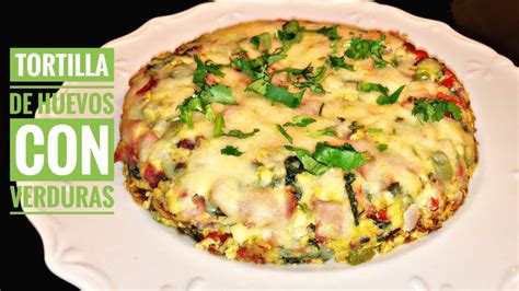 Receta Tortilla De Huevo Con Verduras Una Opci N Saludable Y Deliciosa