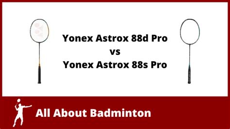 Yonex Astrox 88d Vs 88s Pro Versions All About Badminton