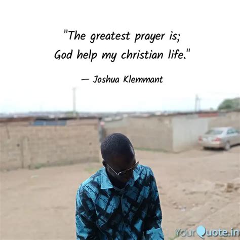 "The greatest prayer is; ... | Quotes & Writings by Joshua Klemmant ...