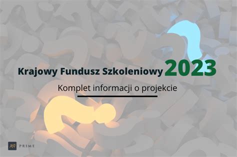 Krajowy Fundusz Szkoleniowy 2023 Komplet Informacji O Projekcie AY