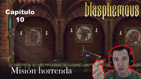 Gameplay en español BLASPHEMOUS Capítulo 10 Misión horrenda YouTube