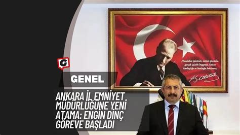 Ankara İl Emniyet Müdürlüğüne Yeni Atama Engin Dinç Göreve Başladı