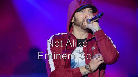 Eminem Not Alike Solo Youtube