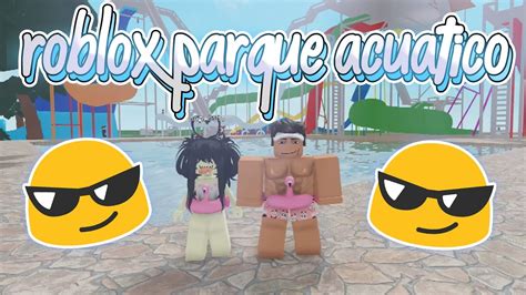 ROBLOX VISITAMOS PARQUE ACUÁTICO Milenio Roblox YouTube