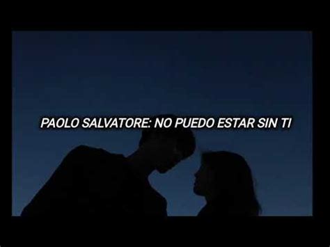 Paolo Salvatore No Puedo Estar Sin Ti Lyrics Youtube Music