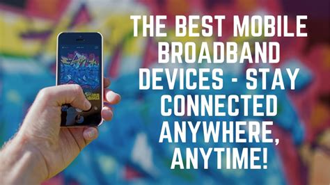 The Best Mobile Broadband Devices Stay Connected Anywhere Anytime