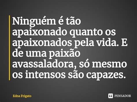 Ninguém é tão apaixonado quanto os Edna Frigato Pensador