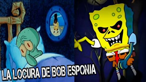 Creepypasta De Bob Esponja La Locura De Bob Esponja Youtube