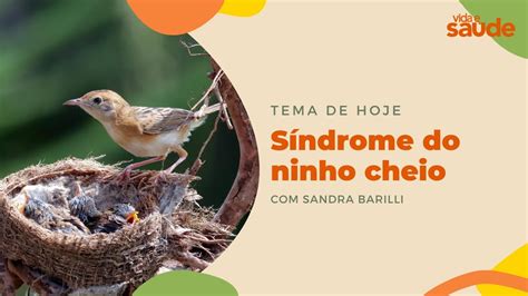 Sindrome Do Ninho Arrumado - SÍNDROME DO NINHO CHEIO com Sandra Barilli | Vida e Saúde [14/06/2023 ...