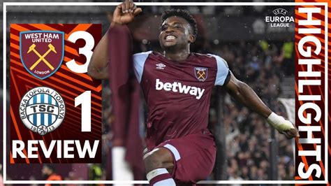 West Ham Tsc Backa Topola Highlights Review Europa League Youtube