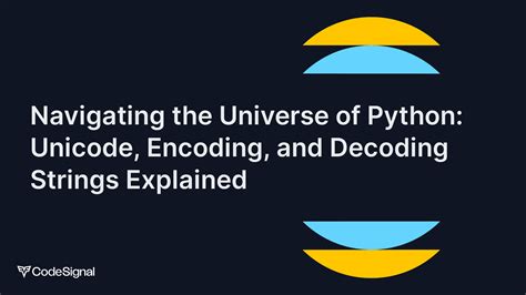 Navigating The Universe Of Python Unicode Encoding And Decoding