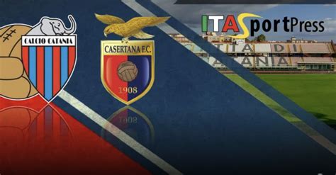 Tutto Su Catania Casertana Le Probabili Formazioni E Dove Vederla