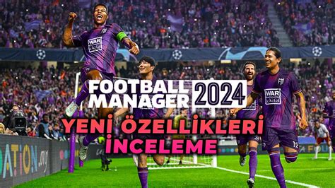 FM 24 Yeni Özelikleri İnceleme Türkçe Football Manager 2024 YouTube