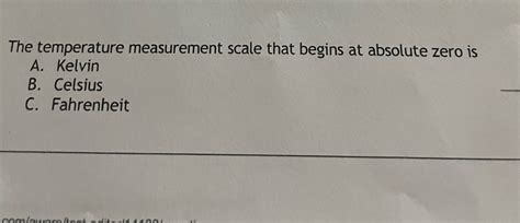 Solved The Temperature Measurement Scale That Begins At Absolute Zero