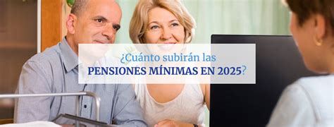 Cuánto Subirán Las Pensiones Mínimas En 2025 → Incapacidad