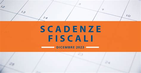 Scadenze Fiscali Dicembre 2023 Tutte Le Date Da Segnare